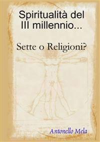 Spiritualità del 3° millennio... Sette o Religioni?