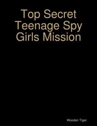 Top Secret Teenage Spy Girls Mission
