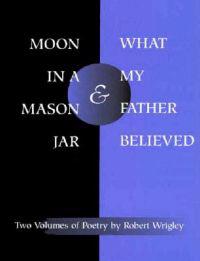 *Moon in a Mason Jar* and *What My Father Believed*