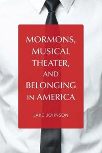 Mormons, Musical Theater, and Belonging in America