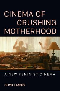 Cinema of Crushing Motherhood