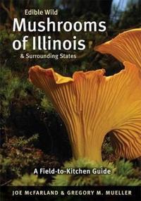 Edible Wild Mushrooms of Illinois and Surrounding States
