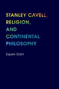 Stanley Cavell, Religion, and Continental Philosophy