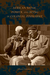 Kirjan kansi "African Music, Power, and Being in Colonial Zimbabwe"