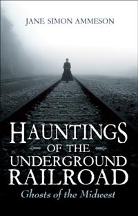 Hauntings of the Underground Railroad