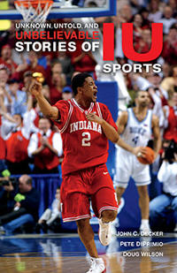 Bokomslag för "Unknown, Untold, and Unbelievable Stories of IU Sports"