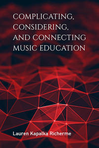 Bokomslag för "Complicating, Considering, and Connecting Music Education"