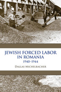Jewish Forced Labor in Romania, 1940–1944