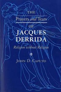 The Prayers and Tears of Jacques Derrida