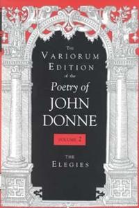 The Variorum Edition of the Poetry of John Donne, Volume 2