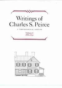 Writings of Charles S. Peirce: a Chronological Edition, Volume 6