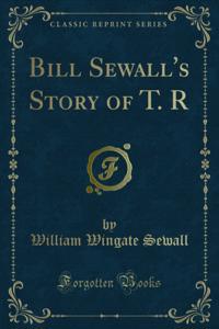 Bill Sewall's Story of T. R