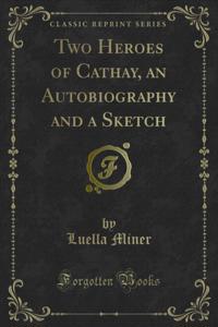 Two Heroes of Cathay, an Autobiography and a Sketch