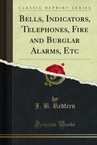 Bells, Indicators, Telephones, Fire and Burglar Alarms, Etc