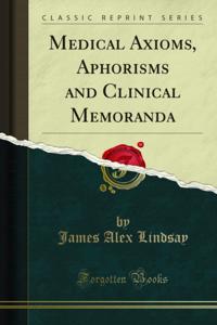 Medical Axioms, Aphorisms and Clinical Memoranda