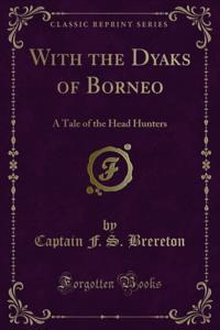 With the Dyaks of Borneo