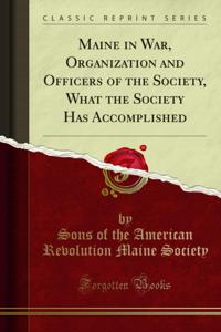 Maine in War, Organization and Officers of the Society, What the Society Has Accomplished
