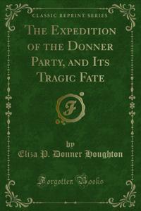 Expedition of the Donner Party, and Its Tragic Fate