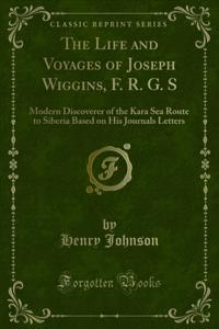 Life and Voyages of Joseph Wiggins, F. R. G. S