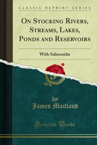 On Stocking Rivers, Streams, Lakes, Ponds and Reservoirs