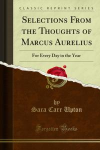 Selections From the Thoughts of Marcus Aurelius