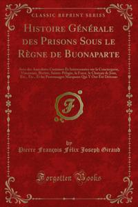 Histoire Générale des Prisons Sous le Règne de Buonaparte