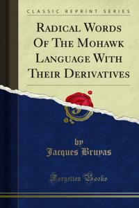 Radical Words Of The Mohawk Language With Their Derivatives