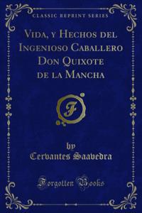 Vida, y Hechos del Ingenioso Caballero Don Quixote de la Mancha