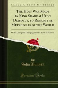 Holy War Made by King Shaddai Upon Diabolus, to Regain the Metropolis of the World