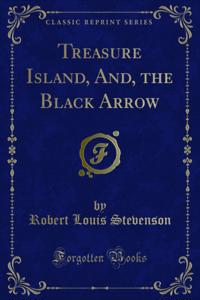 Treasure Island, And, the Black Arrow