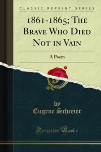 1861-1865; The Brave Who Died Not in Vain