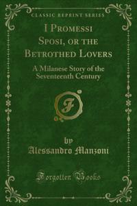 I Promessi Sposi, or the Betrothed Lovers
