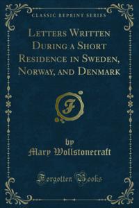 Letters Written During a Short Residence in Sweden, Norway, and Denmark