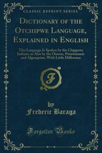 Dictionary of the Otchipwe Language, Explained in English