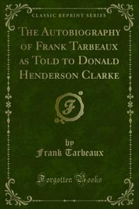 Autobiography of Frank Tarbeaux as Told to Donald Henderson Clarke