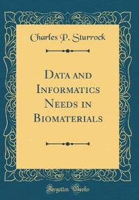 Data and Informatics Needs in Biomaterials (Classic Reprint)