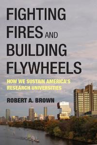 Fighting Fires and Building Flywheels: How We Sustain America's Research Universities