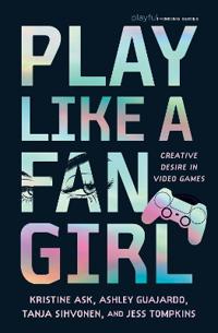 Play Like a Fangirl: Creative Desire in Video Games