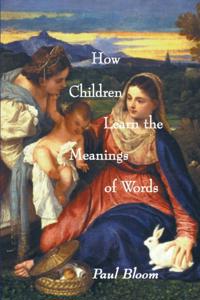 How Children Learn the Meanings of Words