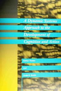 Dynamic Systems Approach to the Development of Cognition and Action