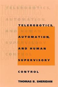 Telerobotics, Automation, and Human Supervisory Control