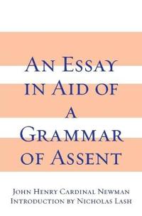 Essay in Aid of a Grammar of Assent, an