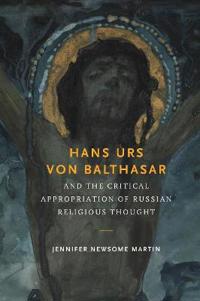 Bokomslag for "Hans Urs von Balthasar and the Critical Appropriation of Russian Religious Thought"