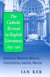 The Catholic Revival in English Literature, 1845–1961