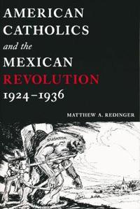 Bokomslag för "American Catholics and the Mexican Revolution, 1924-1936"
