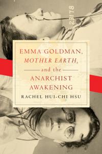 Emma Goldman, &quote;Mother Earth,&quote; and the Anarchist Awakening