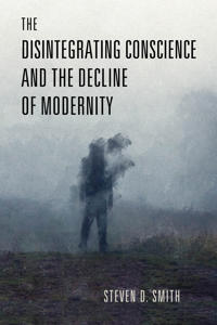 Bokomslag för "The Disintegrating Conscience and the Decline of Modernity"
