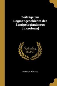 Beiträge zur Dogmengeschichte des Semipelagianismus [microform]