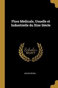 Flore Médicale, Usuelle et Industrielle du Xixe Siècle