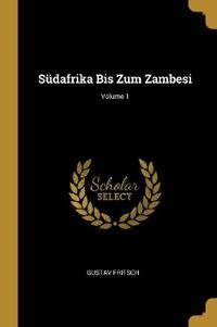 Südafrika Bis Zum Zambesi; Volume 1